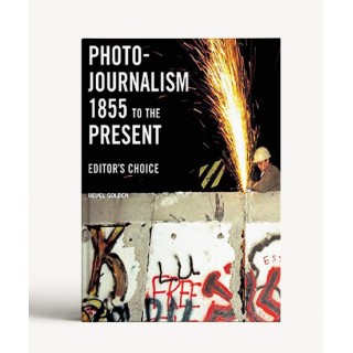 Photojournalism 1855 To The Present: Editor’s Choice